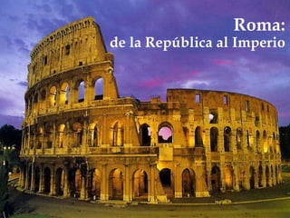 Roma:
de la República al Imperio
 