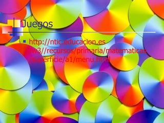Juegos
   http://ntic.educacion.es
    /w3//recursos/primaria/matematicas
    /superficie/a1/menu.html
 