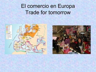 El comercio en Europa
Trade for tomorrow
 