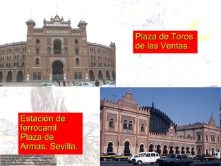 Plaza de Toros de las Ventas. Estación de ferrocarril Plaza de Armas. Sevilla.  