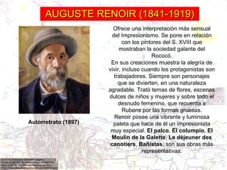 AUGUSTE RENOIR (1841-1919) Ofrece una interpretación más sensual del Impresionismo. Se pone en relación con los pintores d...