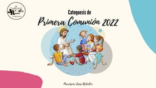 Primera Comunión 2022
Catequesis de
Parroquia Jesús Redentor
 