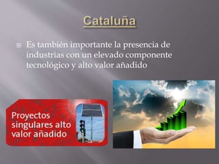  Es también importante la presencia de
industrias con un elevado componente
tecnológico y alto valor añadido
 