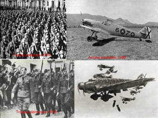 Tropas italianas 1936
                         Avions alemáns 1936




  Tropas alemanas 1936
 
