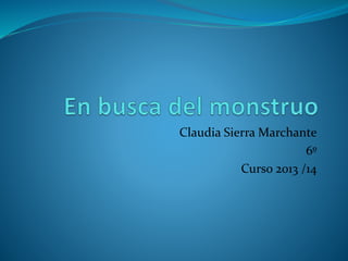 Claudia Sierra Marchante
6º
Curso 2013 /14
 