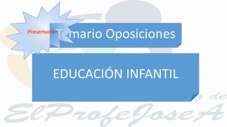 PresentaciónTemario Oposiciones 
EDUCACIÓN INFANTIL 
 