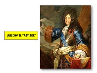 LUIS XIV EL “REY SOL”
 
