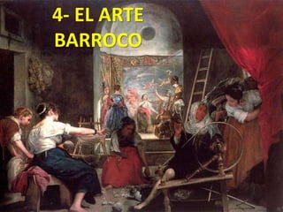 4- EL ARTE
BARROCO
 