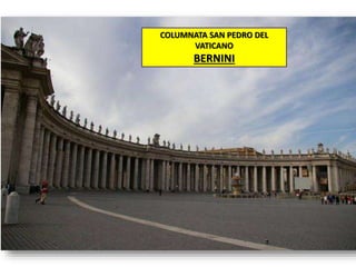 COLUMNATA SAN PEDRO DEL
VATICANO
BERNINI
 