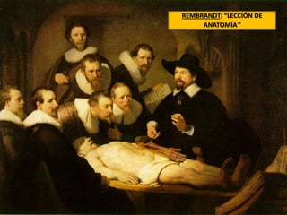 REMBRANDT: “LECCIÓN DE
ANATOMÍA”
 