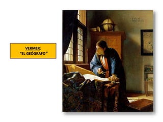 VERMER:
“EL GEÓGRAFO”
 
