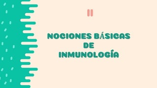 NOCIONES BÁSICAS
DE
INMUNOLOGÍA
ll
 