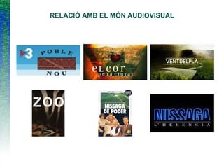 RELACIÓ AMB EL MÓN AUDIOVISUAL
 