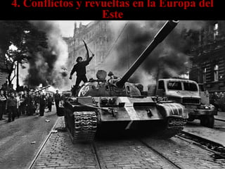 4. Conflictos y revueltas en la Europa del
Este
 