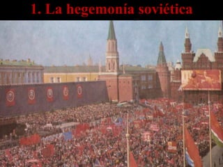 1. La hegemonía soviética
 