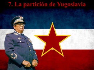 7. La partición de Yugoslavia
 