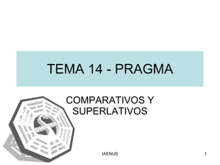 TEMA 14 - PRAGMA COMPARATIVOS Y SUPERLATIVOS 