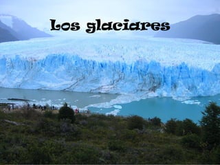 Los glaciares 
 
