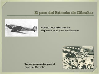 Modelo de Junker alemán empleado en el paso del Estrecho Tropas preparadas para el paso del Estrecho 