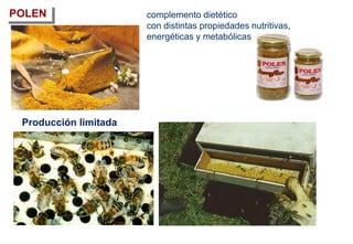 POLEN complemento dietético
con distintas propiedades nutritivas,
energéticas y metabólicas
Producción limitada
 