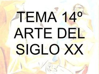 TEMA 14º ARTE DEL SIGLO XX 