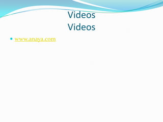 Videos
Videos
 www.anaya.com
 