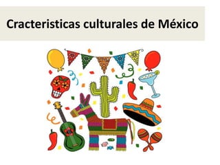 Cracteristicas culturales de México
 