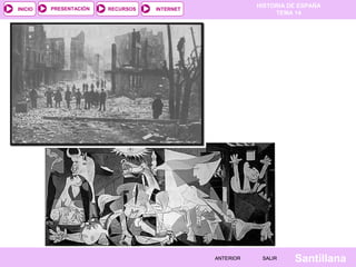 HISTORIA DE ESPAÑA
TEMA 14
RECURSOS INTERNETPRESENTACIÓN
Santillana
INICIO
SALIRSALIRANTERIORANTERIOR
 
