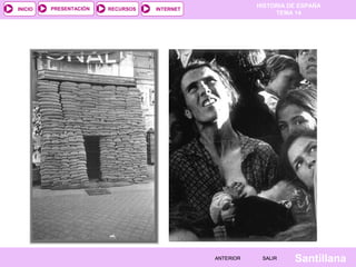 HISTORIA DE ESPAÑA
TEMA 14
RECURSOS INTERNETPRESENTACIÓN
Santillana
INICIO
SALIRSALIRANTERIORANTERIOR
 