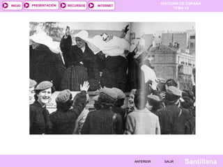 HISTORIA DE ESPAÑA
TEMA 14
RECURSOS INTERNETPRESENTACIÓN
Santillana
INICIO
SALIRSALIRANTERIORANTERIOR
 