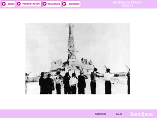 HISTORIA DE ESPAÑA
TEMA 14
RECURSOS INTERNETPRESENTACIÓN
Santillana
INICIO
SALIRSALIRANTERIORANTERIOR
 