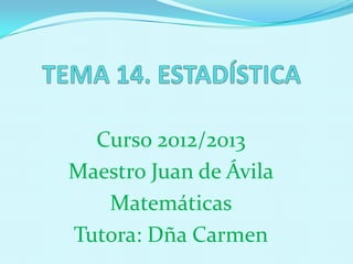 Curso 2012/2013
Maestro Juan de Ávila
Matemáticas
Tutora: Dña Carmen
 