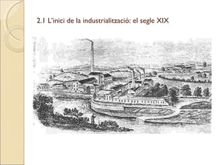 2.1 L’inici de la industrialització: el segle XIX 