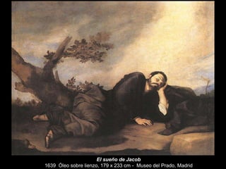 El sueño de Jacob
1639 Óleo sobre lienzo, 179 x 233 cm - Museo del Prado, Madrid
 