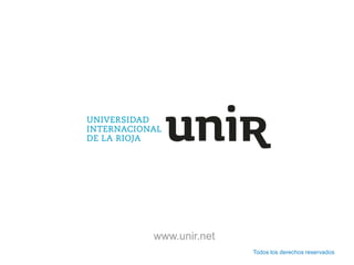 www.unir.net
Todos los derechos reservados
 