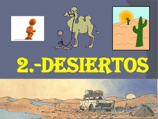 2.-DESIERTOS  