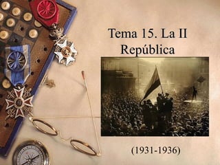 Tema 15. La II
  República




    (1931-1936)
 