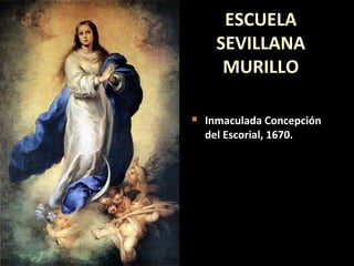 MURILLO.MURILLO.
Inmaculada Concepción del EscorialInmaculada Concepción del Escorial,,
1660-65. Óleo sobre lienzo.1660-65...