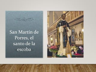 San Martín de
Porres, el
santo de la
escoba
 