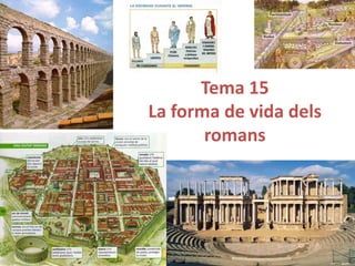 Tema 15
La forma de vida dels
romans
 