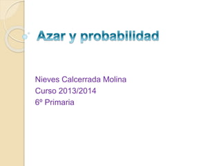 Nieves Calcerrada Molina
Curso 2013/2014
6º Primaria
 