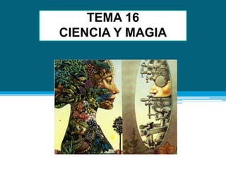 TEMA 16
CIENCIA Y MAGIA
 