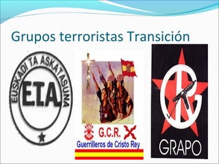 Grupos terroristas Transición
 