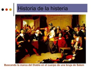 Buscando la marca del Diablo en el cuerpo de una bruja de Salem
Historia de la histeria
 