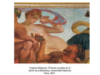 Eugène Delacroix. Pinturas murales en el
techo de la Biblioteca, Assemblée National,
París 1847.
 