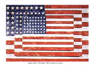 Jasper Johns, Three flags, 1958, encaustic on canvas
 