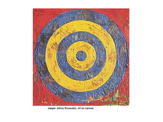 Jasper Johns Encaustic, oil on canvas
 