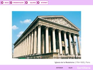 INTERNET
SantillanaSALIRSALIRANTERIORANTERIOR
PRESENTACIÓNINICIO GALERÍA
Iglesia de la Madeleine (1764-1805), París.
 