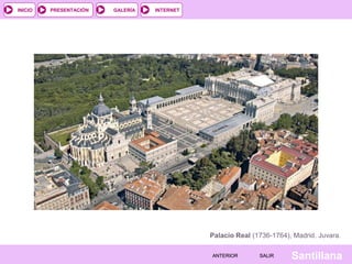 INTERNET
SantillanaSALIRSALIRANTERIORANTERIOR
PRESENTACIÓNINICIO GALERÍA
Palacio Real (1736-1764), Madrid. Juvara.
 