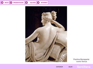 INTERNET
SantillanaSALIRSALIRANTERIORANTERIOR
PRESENTACIÓNINICIO GALERÍA
Paulina Bonaparte
como Venus
 